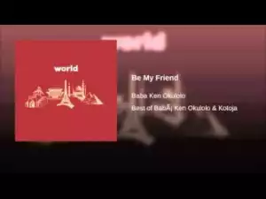 Babá Ken Okulolo - Be My Friend